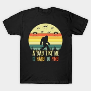 Bigfoot A Dad Like Me is Hard To Find T-Shirt